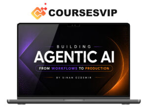 Building Agentic AI From Workflows to Production by Sinan Ozdemir